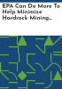 EPA_can_do_more_to_help_minimize_hardrock_mining_liabilities