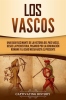 Los_vascos__Una_gu__a_fascinante_de_la_historia_del_Pa__s_Vasco__desde_la_prehistoria__pasando_por_la