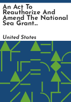 An_Act_to_Reauthorize_and_Amend_the_National_Sea_Grant_College_Program_Act__and_for_Other_Purposes